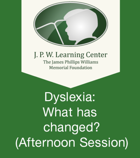 Dyslexia: What Has Changed? (Afternoon Session)